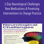 2-Day Neurological Challenges New Medications & Promising Interventions to Change Practice - Joyce Campbell