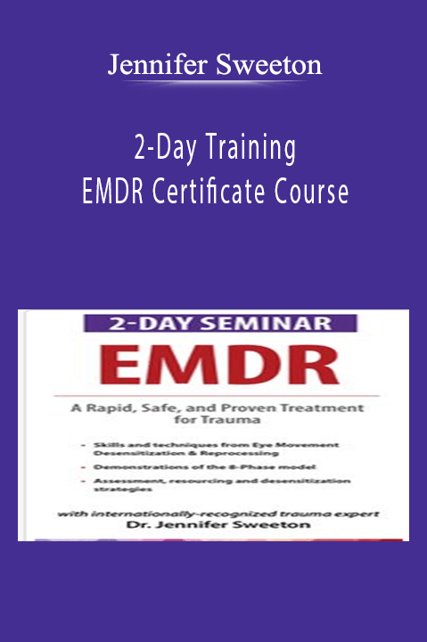 2-Day Training EMDR Certificate Course Rapid, Safe and Proven Skills and Techniques for Your Trauma Treatment Toolbox - Jennifer Sweeton