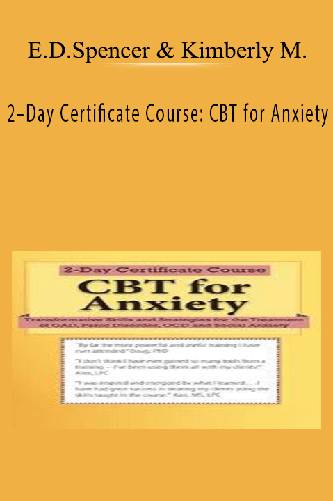 2–Day Certificate Course CBT for Anxiety Transformative Skills and Strategies for the Treatment of GAD, Panic Disorder, OCD and Social Anxiety - Elizabeth DuPont Spencer & Kimberly Morrow