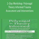 2–Day Workshop Polyvagal Theory Informed Trauma Assessment and Interventions An Autonomic Roadmap to Safety, Connection and Healing - Deborah Dana