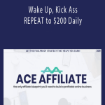 ACE AFFILIATE - Wake Up, Kick Ass, REPEAT to $200 Daily