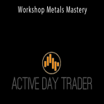 Activedaytrader - Workshop Metals Mastery