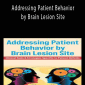 Addressing Patient Behavior by Brain Lesion Site Clinical Tools & Strategies Specific to Patient Deficits - Jerome Quellier