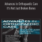 Advances in Orthopaedic Care It's Not Just Broken Bones - Amy Hite