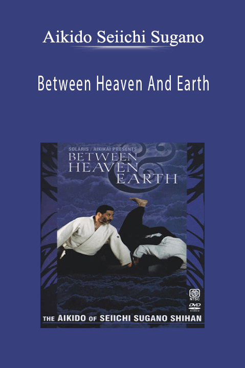 Aikido Seiichi Sugano - Between Heaven And Earth.