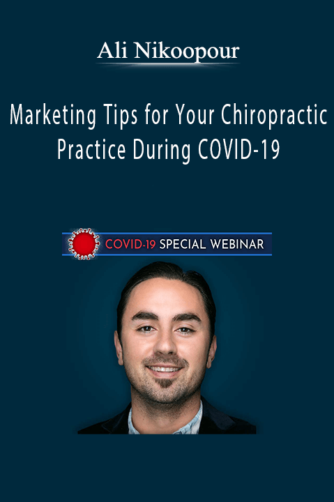 Ali Nikoopour - Marketing Tips for Your Chiropractic Practice During COVID-19.