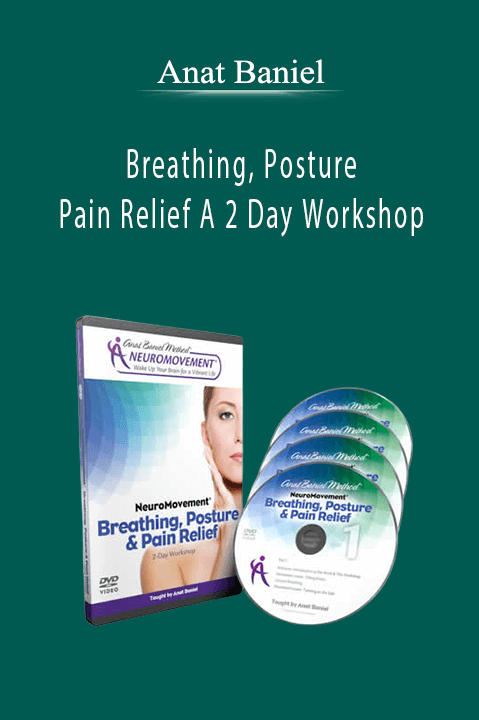Anat Baniel - Breathing, Posture & Pain Relief A 2 Day Workshop.