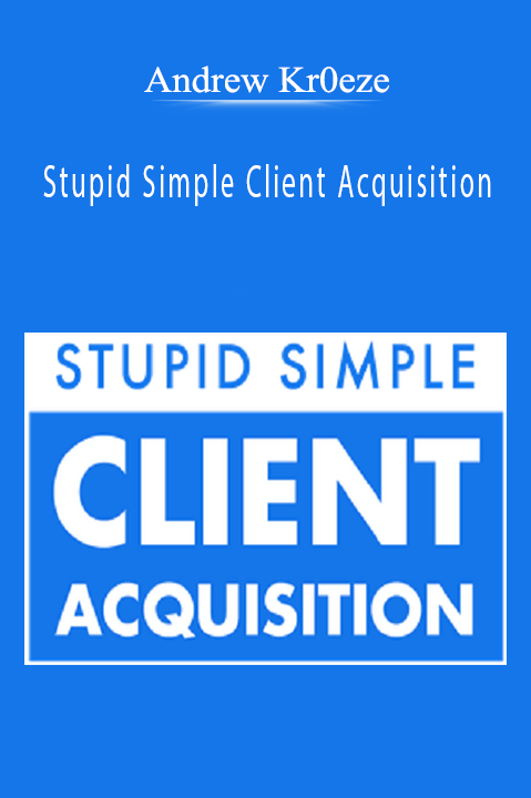 Andrew Kr0eze - Stupid Simple Client Acquisition.