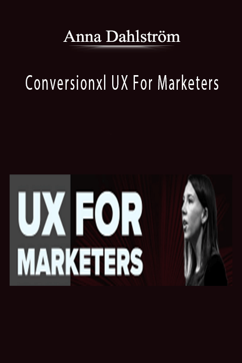 Anna Dahlström - Conversionxl UX For Marketers.