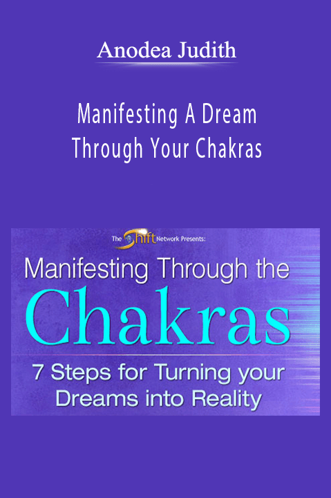 Anodea Judith - Manifesting A Dream Through Your Chakras.