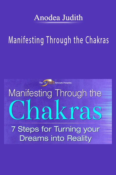 Anodea Judith - Manifesting Through the Chakras