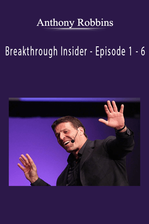 Anthony Robbins - Breakthrough Insider - Episode 1 - 6.