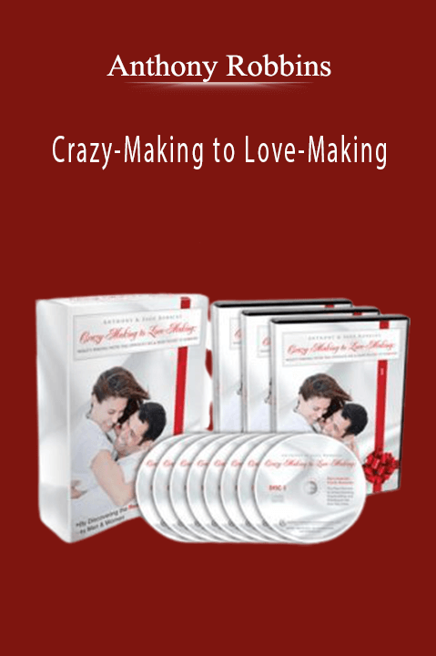 Anthony Robbins - Crazy-Making to Love-Making.