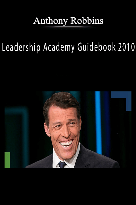 Anthony Robbins - Leadership Academy Guidebook 2010.