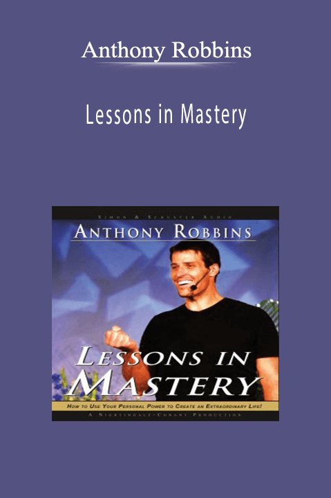 Anthony Robbins - Lessons in Mastery.