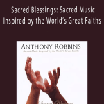 Anthony Robbins - Sacred Blessings Sacred Music Inspired by the World’s Great Faiths.