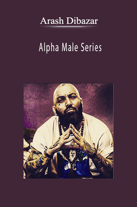 Arash Dibazar - Alpha Male Series.