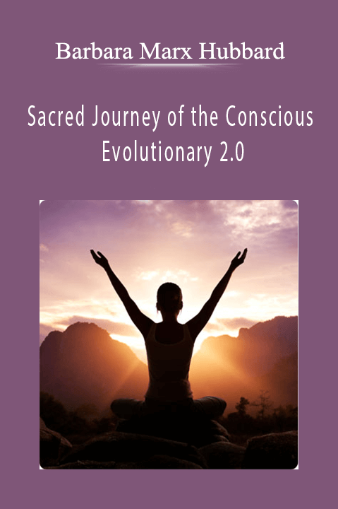Barbara Marx Hubbard - Sacred Journey of the Conscious Evolutionary 2.0 Barbara Marx Hubbard - Sacred Journey of the Conscious Evolutionary 2.0
