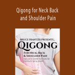 Bruce Frantzis - Qigong for Neck Back and Shoulder Pain