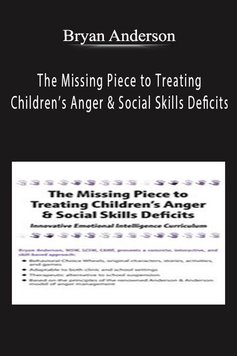 Bryan Anderson - The Missing Piece to Treating Children’s Anger & Social Skills Deficits Innovative Emotional Intelligence Curriculum.