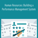 Catherine Mattice Zundel - Human Resources: Building a Performance Management System