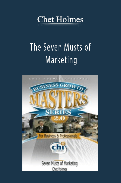 Chet Holmes - The Seven Musts of Marketing