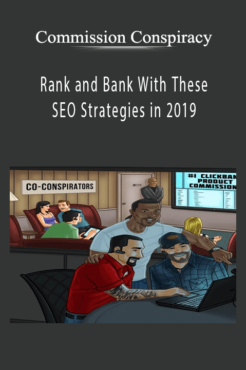 Commission Conspiracy - Rank and Bank With These SEO Strategies in 2019.