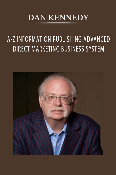 DAN KENNEDY - A-Z INFORMATION PUBLISHING & ADVANCED DIRECT MARKETING BUSINESS SYSTEM.