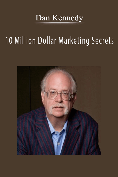 Dan Kennedy - 10 Million Dollar Marketing Secrets.