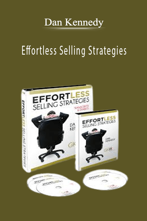 Dan Kennedy - Effortless Selling Strategies..
