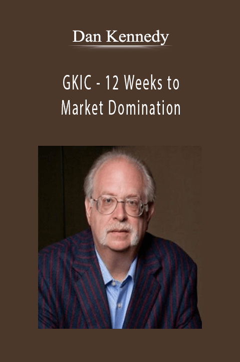 Dan Kennedy - GKIC - 12 Weeks to Market Domination.