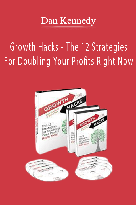 Dan Kennedy - Growth Hacks - The 12 Strategies For Doubling Your Profits Right Now.