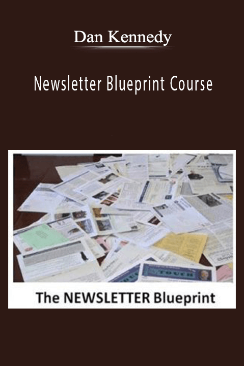 Dan Kennedy - Newsletter Blueprint Course.