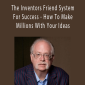 Dan Kennedy - The Inventors Friend System For Success - How To Make Millions With Your Ideas.