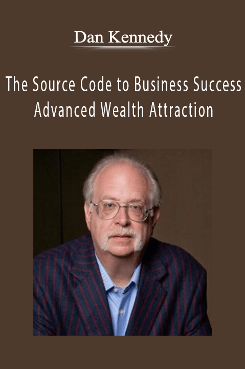 Dan Kennedy - The Source Code to Business Success & Advanced Wealth Attraction.