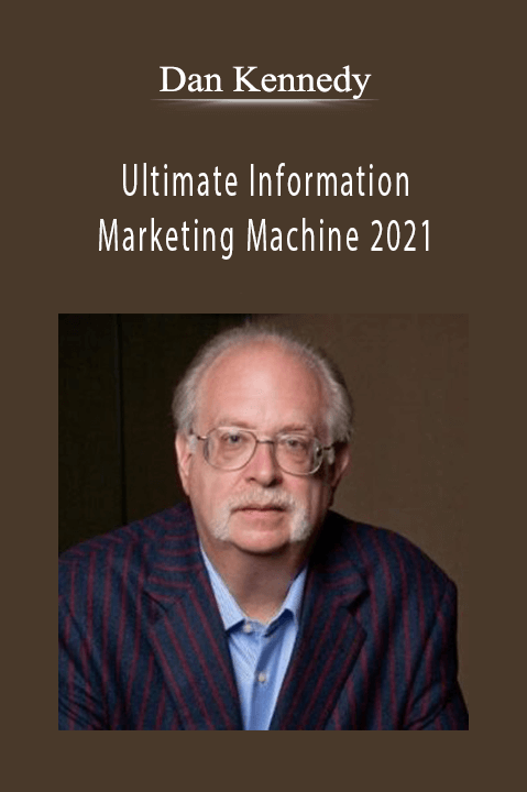Dan Kennedy - Ultimate Information Marketing Machine 2021.