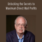 Dan Kennedy - Unlocking the Secrets to Maximum Direct Mail Profits.