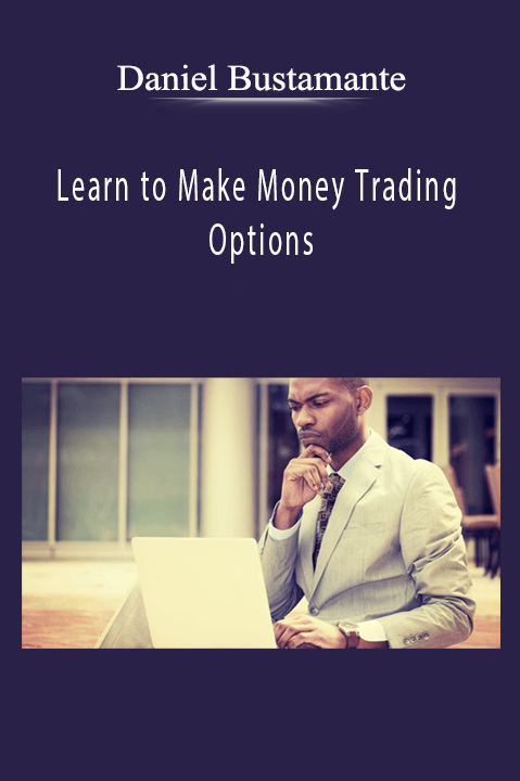 Daniel Bustamante - Learn to Make Money Trading Options Daniel Bustamante - Learn to Make Money Trading Options