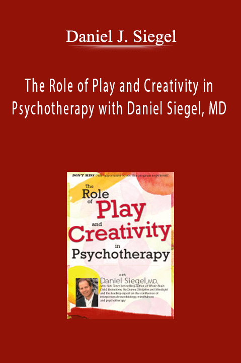 Daniel J. Siegel - The Role of Play and Creativity in Psychotherapy with Daniel Siegel, MD