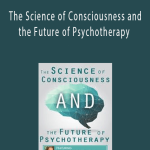 Daniel Siegel - The Science of Consciousness and the Future of Psychotherapy