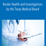 David Garza, Jeff McDonald - Border Health and Investigations by the Texas Medical Board