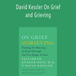 David Kessler - David Kessler On Grief and Grieving