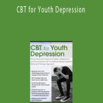 David M. Pratt - CBT for Youth Depression: Bring Hope and Healing to Children, Adolescents, and Young Adults with an Evidence-Based Cognitive Behavioral Therapy Approach