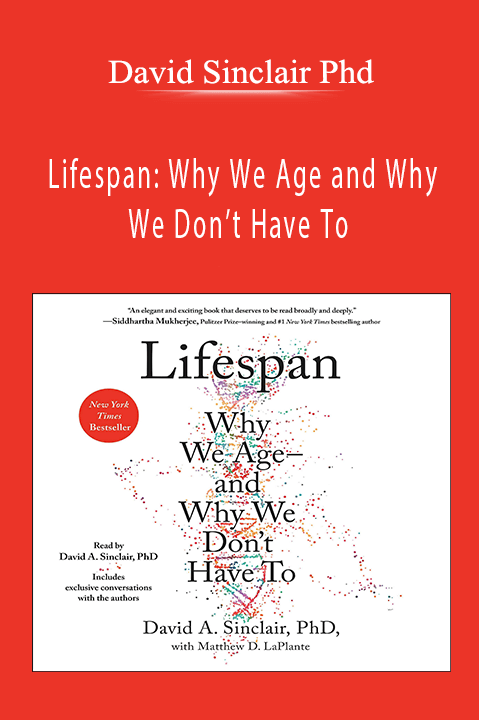 David Sinclair Phd - Lifespan: Why We Age and Why We Don’t Have To