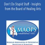 David Tannehill - Don't Do Stupid Stuff - Insights from the Board of Healing Arts