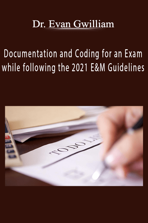 Documentation and Coding for an Exam while following the 2021 E&M Guidelines - Dr. Evan Gwilliam - 1 CE (Distance CE Hours)