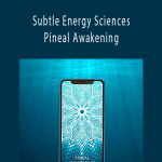 Eric Thompson - Subtle Energy Sciences - Pineal Awakening