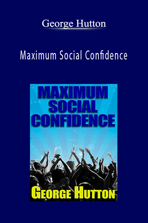 George Hutton - Maximum Social Confidence