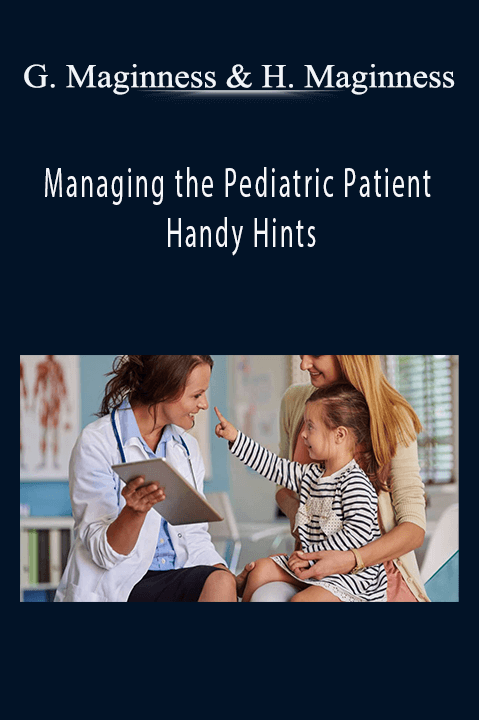 Glenn Maginness, Hayley Maginness - Managing the Pediatric Patient - Handy Hints
