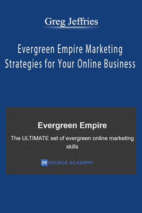 Greg Jeffries – Evergreen Empire Marketing Strategies for Your Online Business
